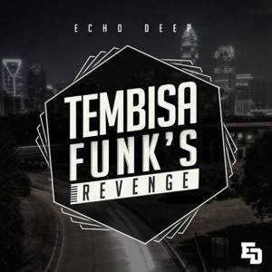 Echo Deep – Tembisa Funk’s Revenge Echo Deep – Tembisa Funk’s Revenge