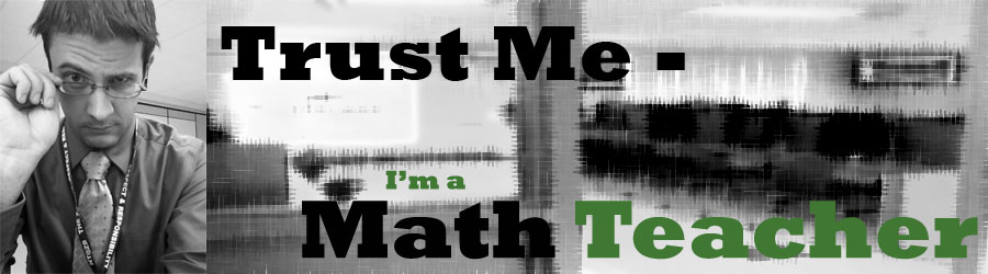 Trust Me - I'm a Math Teacher