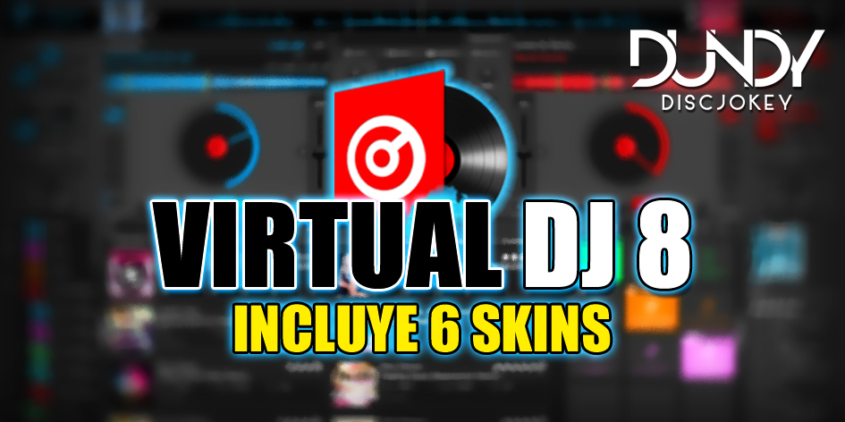 VIRTUAL DJ 8 FULL (LICENCIA + CRACK) INCLUYE 6 SKINS DE REGALO
