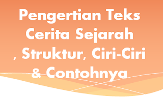 Pengertian Teks Cerita Sejarah, Struktur, Ciri-Ciri & Contoh pengertian teks cerita sejarah