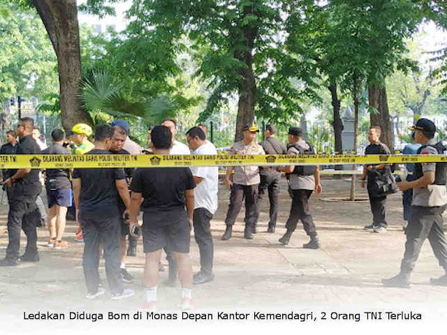 Ledakan Diduga Bom di Monas Depan Kantor Kemendagri, 2 Orang TNI Terluka Ledakan Diduga Bom di Monas Depan Kantor Kemendagri, 2 Orang TNI Terluka