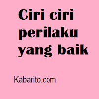 Ciri Ciri Perilaku Yang Baik Ciri Ciri Perilaku Yang Baik