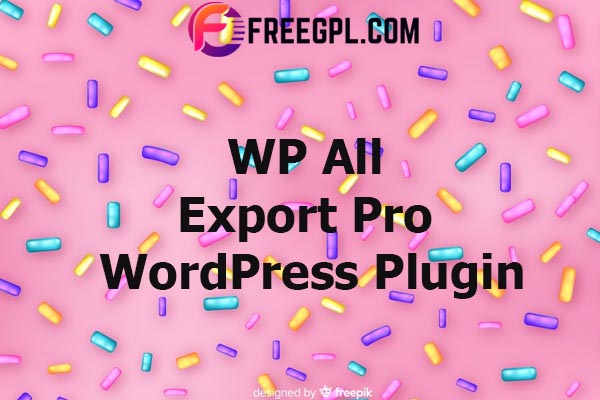 WP All Export Pro WordPress Plugin Nulled Download Free