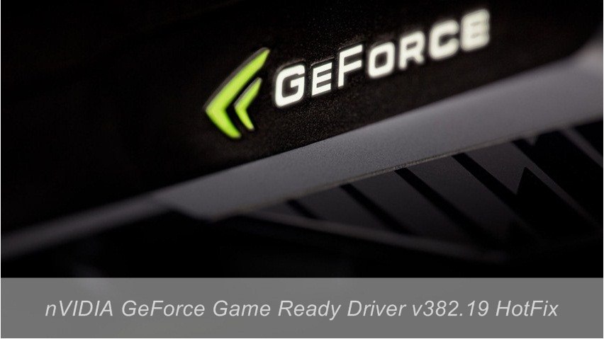 nVIDIA GeForce Game Ready Driver v382.19 HotFix nVIDIA GeForce Game Ready Driver v382.19 HotFix