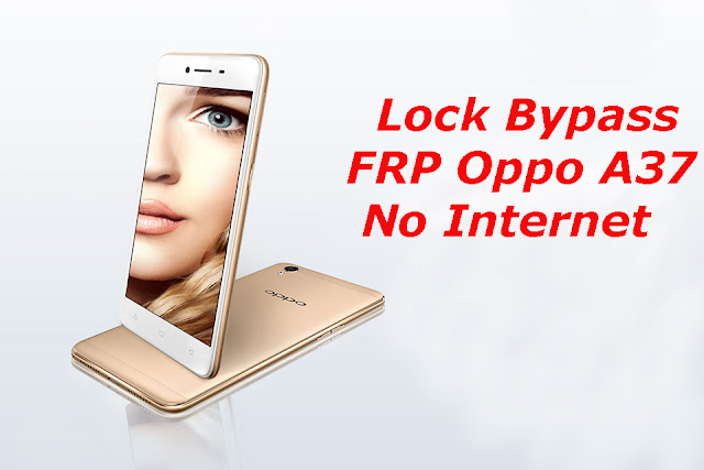 Cara Mengatasi FRP Oppo A37 Lock By Pass 2018 Tanpa Internet! Sudah saya uji memakai smartphone android Oppo A Cara Mengatasi FRP Oppo A37 Lock By Pass 2018 Tanpa Internet!