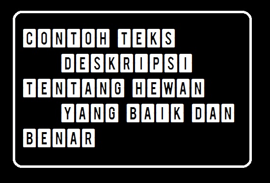 Contoh Teks Deskripsi Tentang Hewan Yang Baik Dan Benar Contoh Makalah
