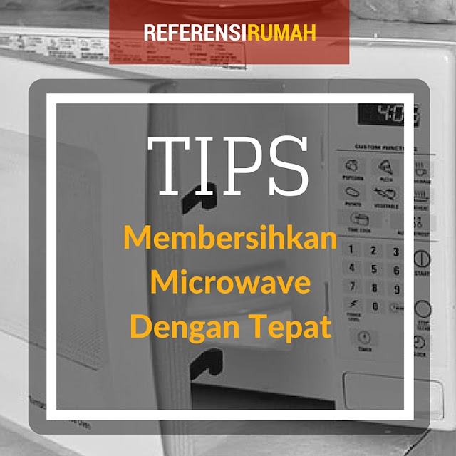 Microwave Kotor dan Bau? Ikuti Cara Membersihkan Microwave Dengan Tepat Berikut Ini