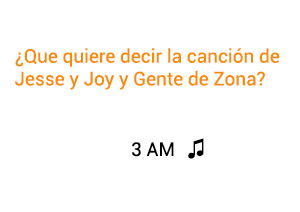 Significado de la canción 3 AM Jesse Joy Gente de Zona.