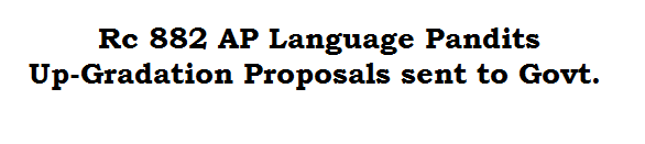 Rc 882 AP Language Pandits Up-Gradation Proposals sent to Govt. Lr.Rc.No.882/(D1-4)/EsttIV/2011. Dated:18-08-2015 School Education - Request for up-gradation or Language Pandit posts as School Assistant Languages - proposals submitted - Regarding. There are 6930 Language Pandits in High Schools in Andhra Pradesh waiting for Up-gradation of their Lang Pandit Posts as School Assistants.