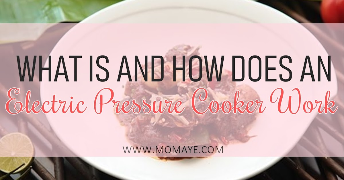What is and How does an Electric Pressure Cooker Work