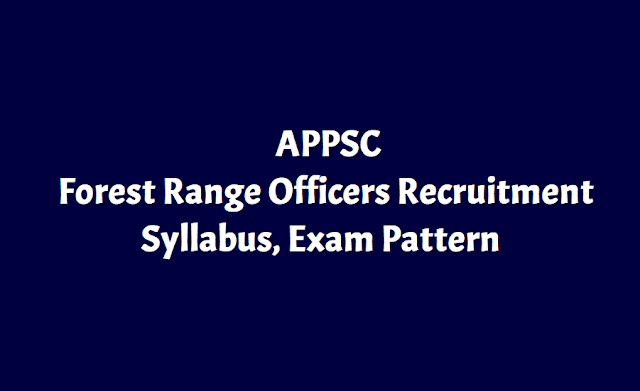 APPSC Forest Range Officers Recruitment Syllabus, Exam Pattern Approved by AP Govt appsc forest range officers recruitment syllabus,appsc forest range officers exam pattern,appsc forest rangeofficer posts scheme of exam and syllabus