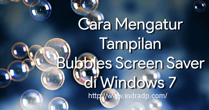 Cara Mengatur Tampilan Bubbles Screen Saver Di Windows 7 Indra S Blog