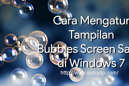 Cara Mengatur Tampilan Bubbles Screen Saver di Windows 7