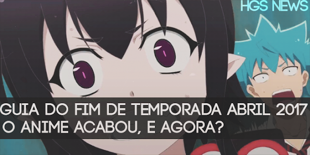 O Anime Acabou guia de de temporada abril 2017 o anime acabou e O Anime Acabou guia de de temporada abril 2017 o anime acabou e