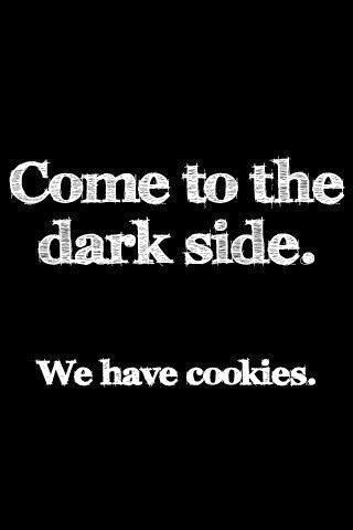 http://4.bp.blogspot.com/-mkraj_wRFdU/VDiCSQYiajI/AAAAAAAApRU/fxm_Ercqa_E/s1600/come%2Bto%2Bthe%2Bdark%2Bside%2Bwe%2Bhave%2Bcookies.jpg