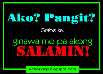 Ako? Pangit? Ginawa mo pa akong salamin.