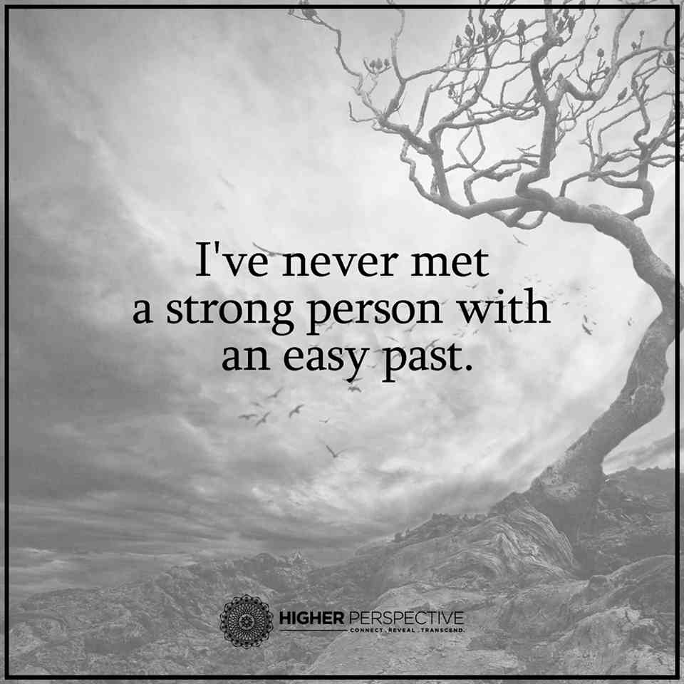 I've never met a strong person with an easy past. 101 QUOTES