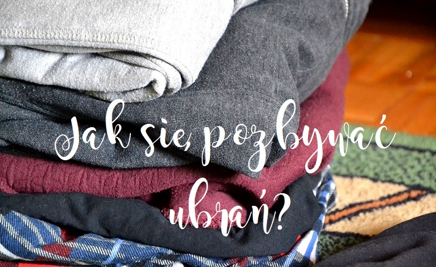 Gdzie oddać nienoszone ubrania Jak się pozbywać ubrań