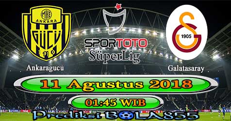 Prediksi Bola855 Ankaragucu vs Galatasaray 11 Agustus 2018 Prediksi Bola855 Ankaragucu vs Galatasaray 11 Agustus 2018