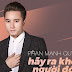 Lời bài hát hãy ra khỏi người đó đi - Phan Mạnh Quỳnh (Lyrics & Video)