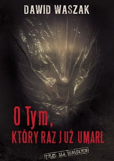O tym, który raz już umarł - Dawid Waszak O tym, który raz już umarł - Dawid Waszak