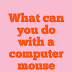 Some important tips for using Mouse