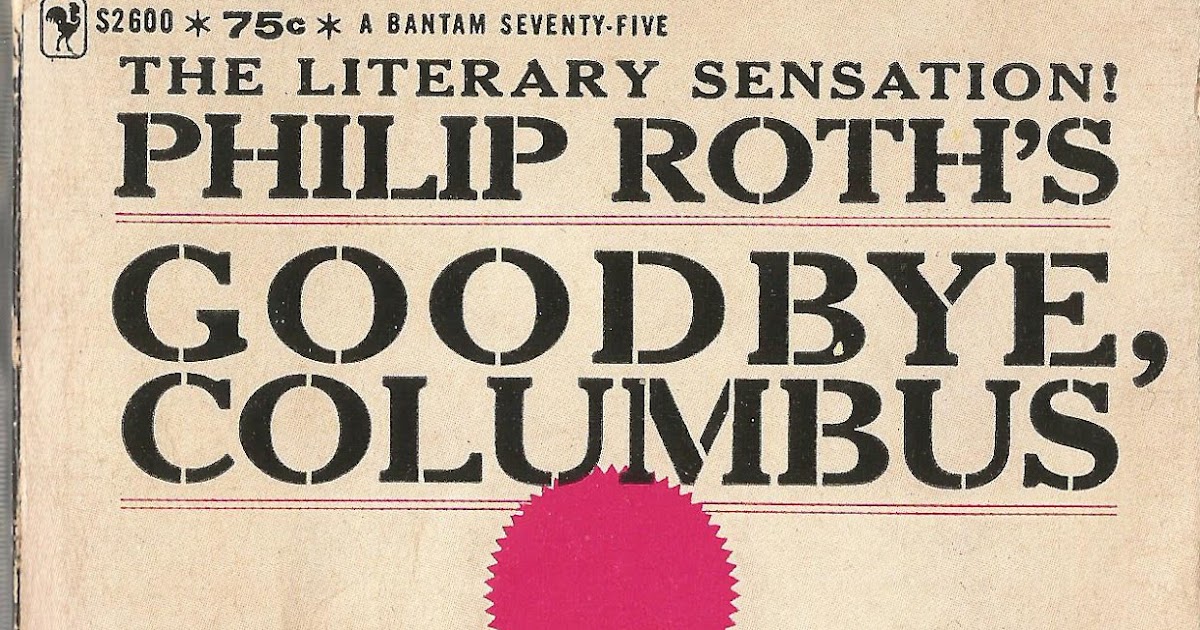 the jewish identity in goodbye columbus a book by philip roth Philip roth: goodbye columbus, hello newark posted on december 14, 2009 other jewish institutions followed but he adamantly denied the charge of self-hatred, and in 1960 goodbye columbus won the national book award. the jewish identity in goodbye columbus a book by philip roth Philip roth: goodbye columbus, hello newark posted on december 14, 2009 other jewish institutions followed but he adamantly denied the charge of self-hatred, and in 1960 goodbye columbus won the national book award.