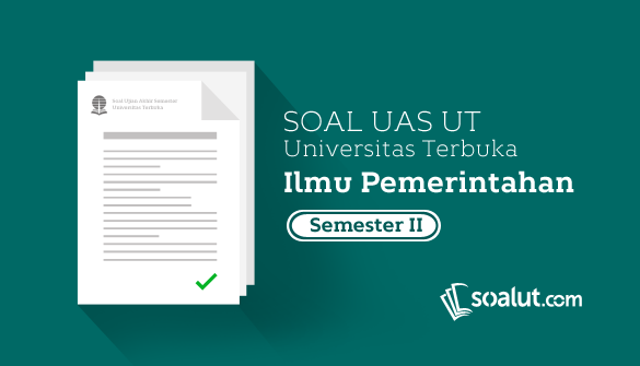 teman Mahasiswa Universitas Terbuka akan melaksanakan Ujian Akhir Semester  Soal UT:  Soal Ujian UT Ilmu Pemerintahan Semester 2 Lengkap Dengan Kunci Jawaban