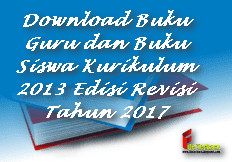 Download Buku Guru dan Buku Siswa Kurikulum 2013 Edisi Revisi Tahun 2017 Download Buku Guru dan Buku Siswa Kurikulum 2013 Edisi Revisi Tahun 2017