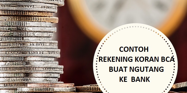 Contoh Rekening Koran Bca Untuk Pinjaman Kredit Ke Bank Atau Koperasi<script async src=