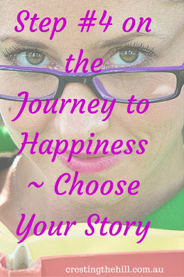Step #4 on the Journey to Happiness ~ Choose Your Story - stop focusing on the bad stuff and start looking at your blessings