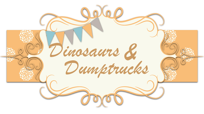 Dinosaurs and Dumptrucks - The Trish Family Blog