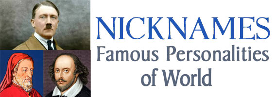 Nicknames of Famous Personalities of World - Complete List