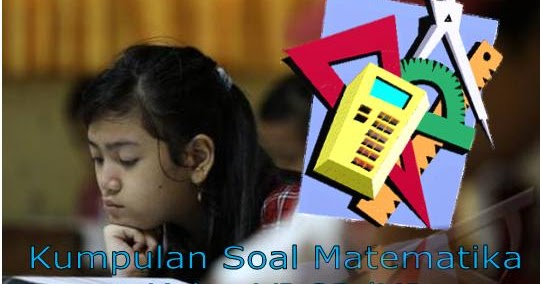 Kumpulan Soal Matematika Kelas VI Semester 2 Kumpulan Soal Matematika Kelas VI Semester 2