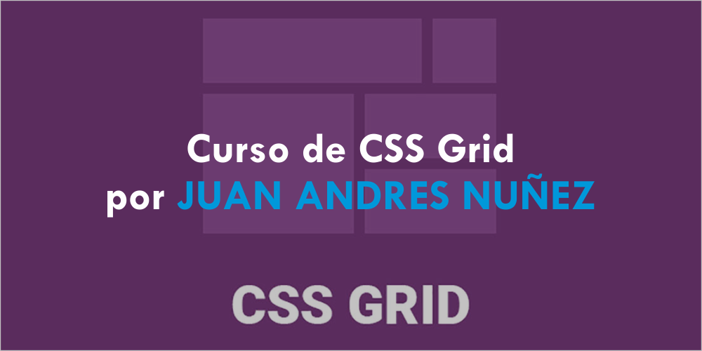 Curso de CSS Grid por JUAN ANDRES NUÑEZ Curso de CSS Grid por JUAN ANDRES NUÑEZ