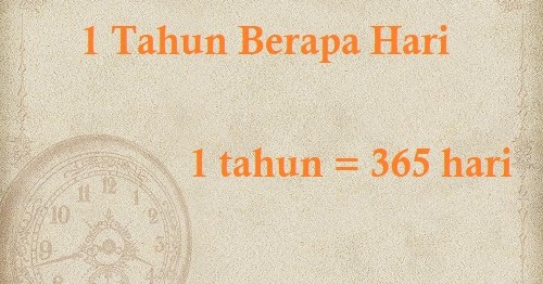 √ 1 Tahun Berapa Hari Bulan Minggu Jam Menit Detik &amp; Windu