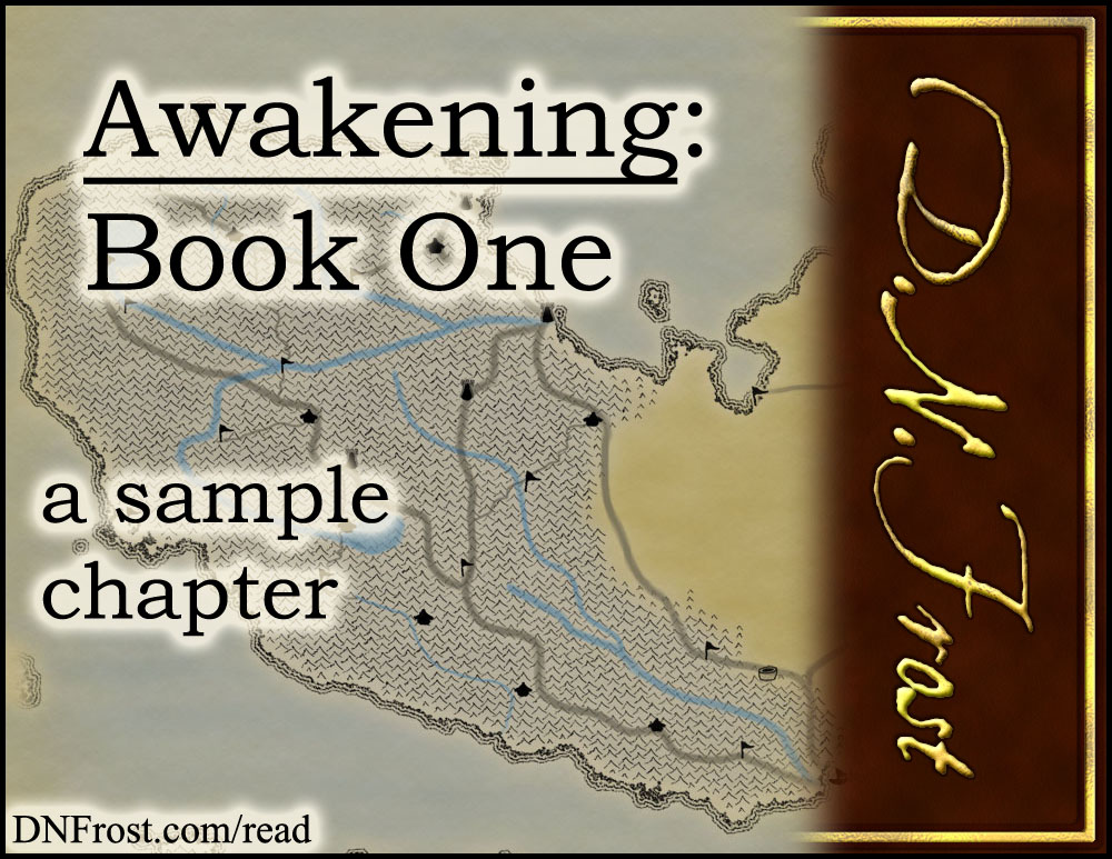Awakening, Book One: your fantasy adventure begins http://DNFrost.com/read #TotKW A sample chapter by D.N.Frost @DNFrost13 Part of a series.
