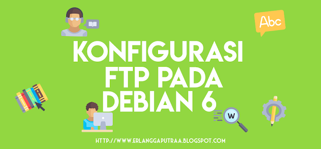 Cara Konfigurasi FTP Di Debian 6