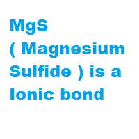 MgS ( Magnesium Sulfide ) is a Ionic bond MgS ( Magnesium Sulfide ) is a Ionic bond