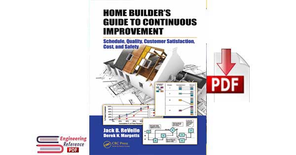 Home Builders Guide to Continuous Improvement Schedule, Quality, Customer Satisfaction, Cost and Safety by Jack B. Revelle and Derek N. Margetts Home Builders Guide to Continuous Improvement Schedule, Quality, Customer Satisfaction, Cost and Safety by Jack B. Revelle and Derek N. Margetts