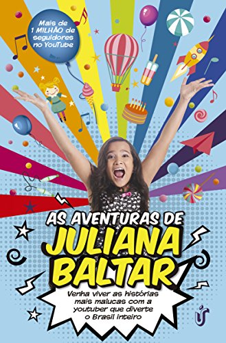 As aventuras de Juliana Baltar Venha viver as histórias mais malucas com a youtuber que diverte o Brasil inteiro - Juliana Baltar