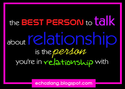 the best person to talk about relationship is the person you're in relationship with