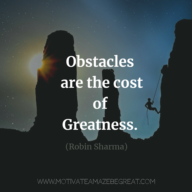 Super Motivational Quotes: "Obstacles are the cost of greatness." - Robin Sharma