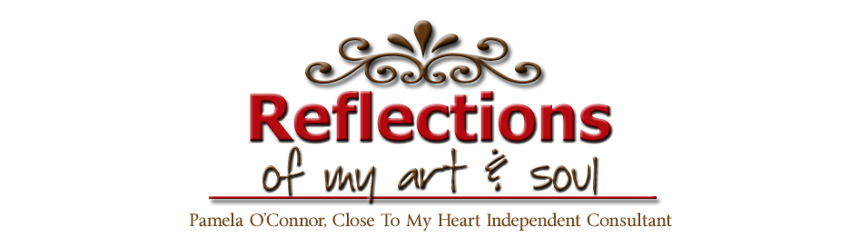 Reflections of my art & soul - Pamela O'Connor, Close To My Heart Independent Consultant