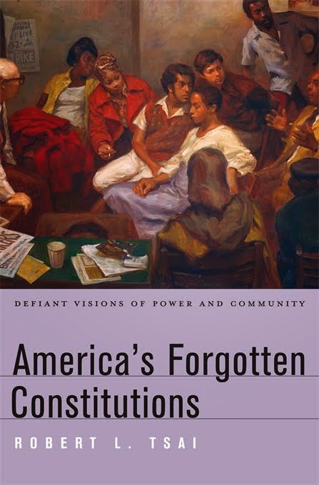 America's Forgotten Constitutions: Defiant Visions of Power and Community (Harvard 2014)