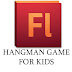 Membuat Game HangMan For the Kids - Flash cs 6 Actionscript 3.0