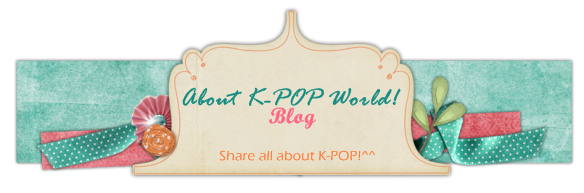 ♥ About K-POP World! ♥