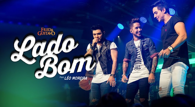 Fred e Gustavo - Lado Bom Part. Leo Moreira Fred e Gustavo - Lado Bom Part. Leo Moreira