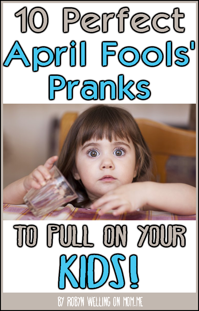 10 April Fools' Pranks to pull on your kids by Robyn Welling @RobynHTV