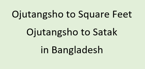 Ojutangsho to Square Feet | Ojutangsho to Satak in Bangladesh